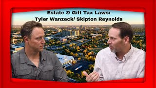 Estate \u0026 Gift Tax: An Interview With Skipton Reynolds/ Tyler Wanzeck