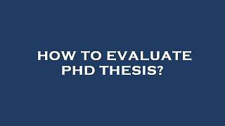 How to evaluate phd thesis?