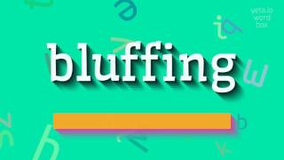 HOW TO PRONOUNCE BLUFFING?