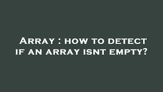 Array : how to detect if an array isnt empty?