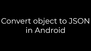 Java :Convert object to JSON in Android(5solution)