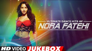 Ultimate Dance Hits of Nora Fatehi♥️ Video Jukebox♥️Best of Nora Fatehi Songs