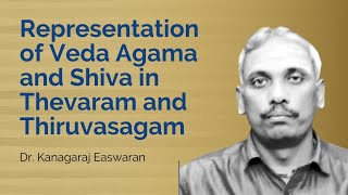 Representation of Veda Agama and Shiva in Thevaram and Thiruvasagam by Dr. Kanagaraj Easwaran