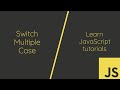 Javascript Switch Multiple Case | part 3
