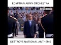 egyptian army orchestra destroys national anthems