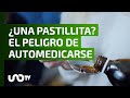 Automedicarse, una costumbre tan común como peligrosa.