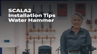 SCALA2 Installation Tips (Water Hammer)