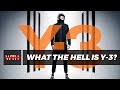 What The Hell is Y-3? | WTH