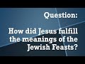 Revisiting SQSA: How did Jesus fulfill the meanings of the Jewish feasts?