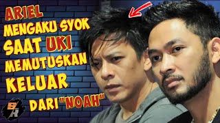 TERNYATA Ariel mengaku SYOK ‼️ saat UKI MEMUTUSKAN KELUAR DARI BAND NOAH