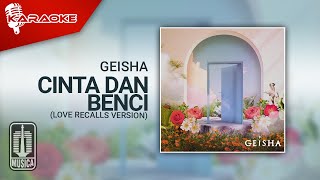 Geisha - Cinta Dan Benci (Love Recalls Version) | Official Karaoke Video - No Vocal