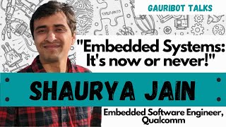 Career in Embedded Systems | Shaurya Jain | Embedded Software Engineer, Qualcomm | GauriBot Talks!