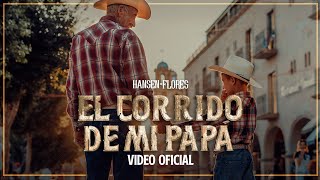 Hansen Flores - El Corrido De Mi Papá