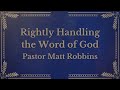 Rightly Handling the Word of God | Pastor Matt Robbins | One Kingdom Indivisible