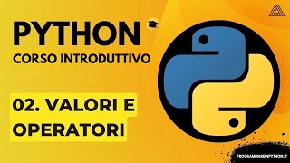 02. VALUES AND OPERATORS (BASIC PYTHON COURSE) - ITALIAN TUTORIAL - PROGRAMMING IN PYTHON