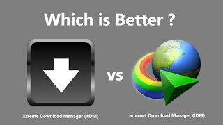 Which is Better ? Xtreme Download Manager or Internet Download Manager.