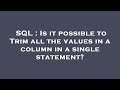 SQL : Is it possible to Trim all the values in a column in a single statement?
