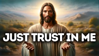 Just Trust in Me | God Says | God Message Today | Gods Message Now | God Message | God Say