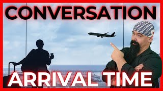 CONVERSATION - ARRIVAL TIME