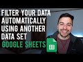 Filter Your Data Automatically Using Another Data Set - Google Sheets