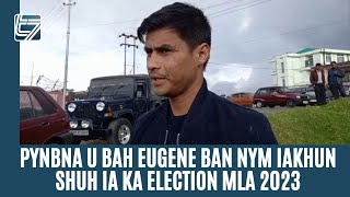 PYNBNA U BAH EUGENE BAN NYM IAKHUN SHUH IA KA ELECTION MLA 2023