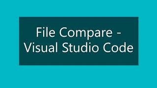 Visual Studio Code Tips - File Compare in Visual Studio Code