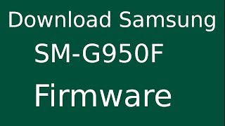 How To Download Samsung Galaxy S8 SM-G950F Stock Firmware (Flash File) For Update Android Device