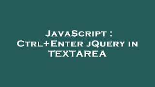 JavaScript : Ctrl+Enter jQuery in TEXTAREA