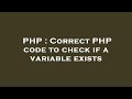 PHP : Correct PHP code to check if a variable exists