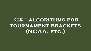 C# : algorithms for tournament brackets (NCAA, etc.)