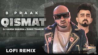 Qismat (Lofi Remix) | Ammy Virk  | B Praak |  Jaani | DJ Harsh Sharma | Sunix Thakor | Desilofi