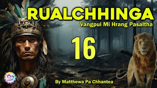 Vangpui Pasaltha Rualchhinga - 16 | Pasaltha Thawnthu Ngaihnawm