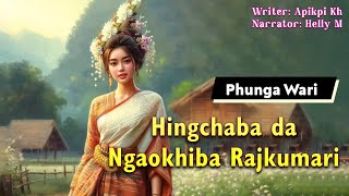 Hingchaba da Ngaokhiba Rajkumari || Manipuri Phunga Wari || Helly Maisnam🎤 || Apikpi Kh✍️