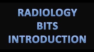 RADIOLOGY BITS INTRODUCTION