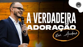 A verdadeira adoração - Rev. Andrew Phellipp