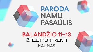 Paroda „Namų pasaulis 2025“, balandžio 11-13 dienomis, Kauno „Žalgirio“ arenoje