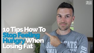 10 Tips How To Stop Feeling Hungry All The Time When Losing Fat