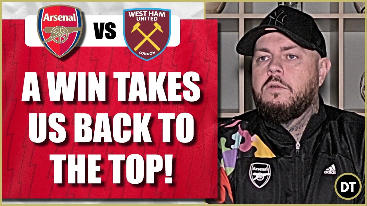 Arsenal V West Ham | A Win Will Take Us Back To The Top | Match Preview ...