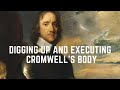 Digging Up And Executing Cromwell's Body