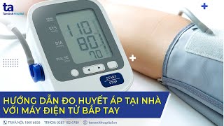 Hướng dẫn đo huyết áp đúng cách tại nhà | Bệnh viện Đa khoa Tâm Anh