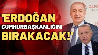 Özdağ'dan gündem yaratacak açıklama: Erdoğan 18 ay sonra bırakacak, yerine...