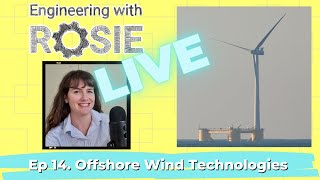 Floating Wind, HUGE Wind Turbines & Other Offshore Wind Tech | Engineering with Rosie Live Ep 14
