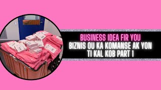 Business idea( kek biznis ou ka komanse San anpil kob)