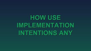 How to Use Implementation Intentions for Any Habit