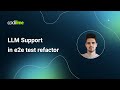 LLM Support in e2e test refactor | CodiLime