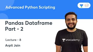 Pandas Dataframe - 2 | L 8 | Advanced Python Scripting | Arpit Jain