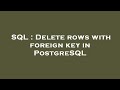 SQL : Delete rows with foreign key in PostgreSQL