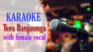 Tera Banjaunga - KARAOKE With Lyrics With Female Voice || Kabir Singh
