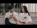 TU MIL GAYA (Slowed+Reverb) - JUBIN NAUTIYAL,TULSI KUMAR | A.N MUSIC