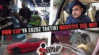 BMW E36'ya Egzoz Taktık! MODİFİYE SUÇ MU? | günLük kafası .#11